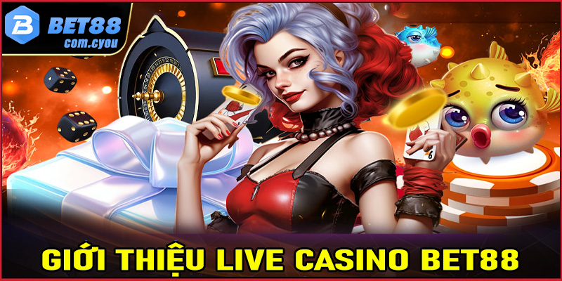 Giới thiệu về sòng bạc live casino Bet88 