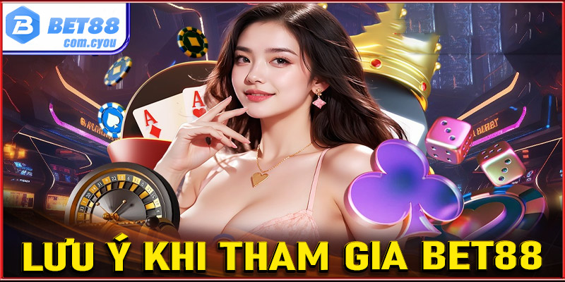Một số lưu ý khi tham gia cá cược tại sân chơi Bet88